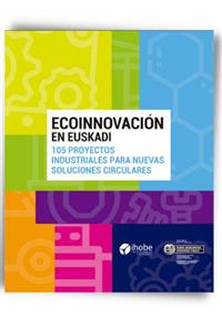 Ecoinnovación en Euskadi. 105 proyectos industriales para nuevas soluciones circulares